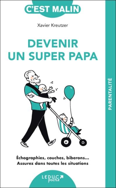 Devenir un super papa : échographies, couches, biberons... assurez dans toutes les situations