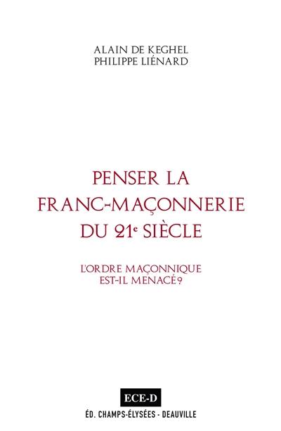 Penser la franc-maçonnerie du 21e siècle : l'ordre maçonnique est-il menacé ? : dialogue fraternel