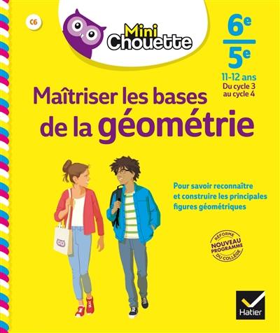 Maîtriser les bases de la géométrie 6e-5e, 11-12 ans : du cycle 3 au cycle 4 : nouveau programme réforme du collège