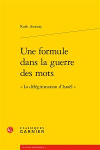 Une formule dans la guerre des mots : la délégitimation d'Israël