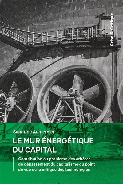 Le mur énergétique du capital : contribution au problème des critères de dépassement du capitalisme du point de vue de la critique des technologies