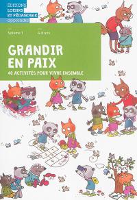 Grandir en paix : 40 activités pour vivre ensemble. Vol. 1. 4-6 ans