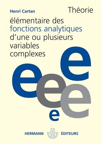 Théorie élémentaire des fonctions analytiques d'une ou plusieurs variables complexes