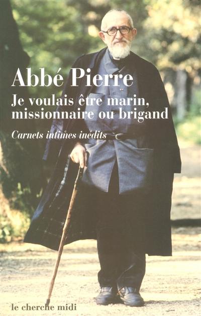 Je voulais être marin, missionnaire ou brigand : carnets intimes et pensées choisies