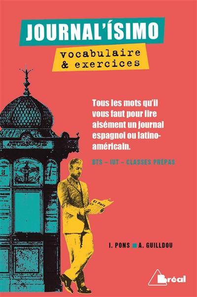 Journal'isimo, vocabulaire et exercices : tous les mots qu'il vous faut pour lire aisément un journal espagnol ou latino-américain : BTS, IUT, classes prépas