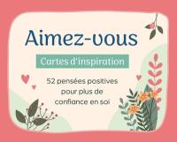 Aimez-vous : cartes d'inspiration : 52 pensées positives pour plus de confiance en soi