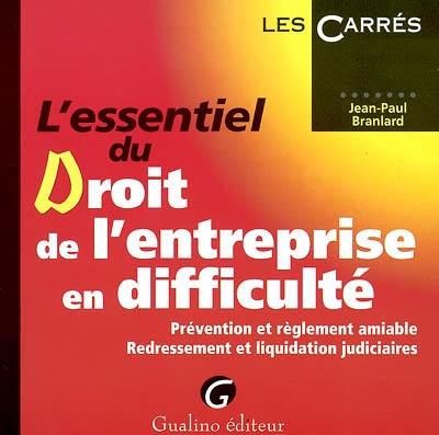 L'essentiel du droit de l'entreprise en difficulté : prévention et règlement amiable, redressement et liquidation judiciaires