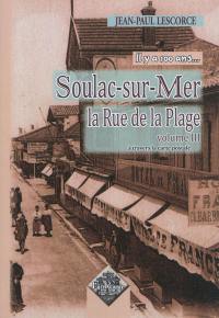 Il y a 100 ans... Soulac-sur-Mer : la rue de la plage : à travers la carte postale. Vol. 3