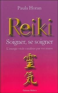 Reiki, soigner, se soigner : l'énergie vitale, canalisée par vos mains