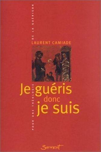 Je guéris donc je suis : pour une théologie de la guérison