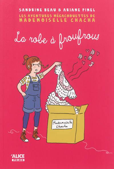 Les aventures mégachouettes de Mademoiselle Chacha. Vol. 1. La robe à froufrous