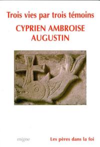 Vie de Cyprien. Vie d'Ambroise. Vie d'Augustin