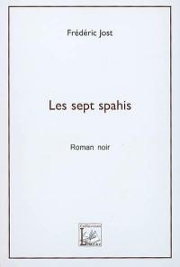 Les sept spahis : roman noir