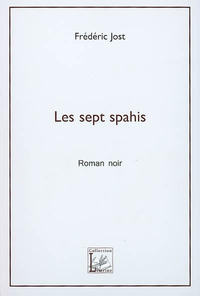 Les sept spahis : roman noir