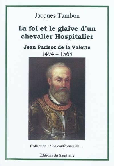 Jean Parisot de La Valette, 1494-1568 : la foi et le glaive d'un chevalier hospitalier