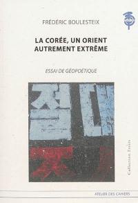 La Corée, un Orient autrement extrême : essai de géopoétique