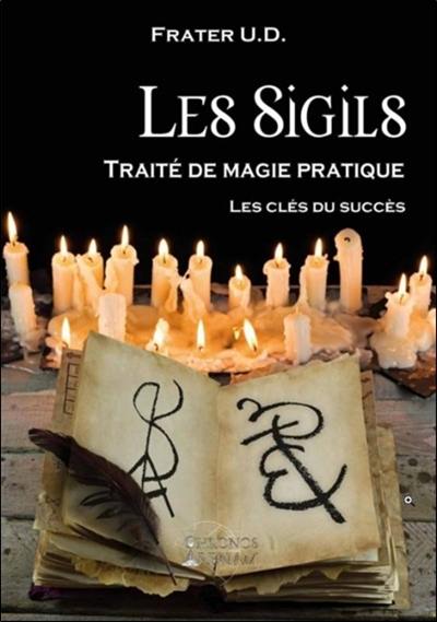 Les sigils : traité de magie pratique : les clés du succès