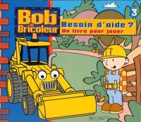 Bob le bricoleur : besoin d'aide ? : un livre pour jouer