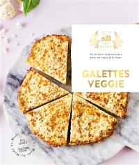 Galettes veggie : 30 recettes végétariennes pour un repas plus léger