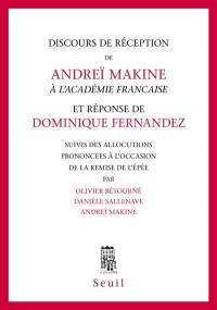 Discours de réception de Andreï Makine à l'Académie française et réponse de Dominique Fernandez. Allocutions prononcées à l'occasion de la remise de l'Epée