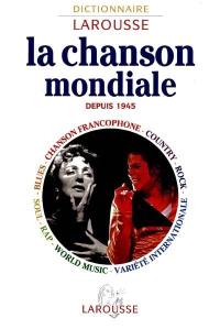 La chanson mondiale depuis 1945 : dictionnaire Larousse