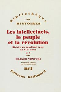 Les intellectuels, le peuple et la révolution : histoire du populisme russe au XIXe siècle. Vol. 2