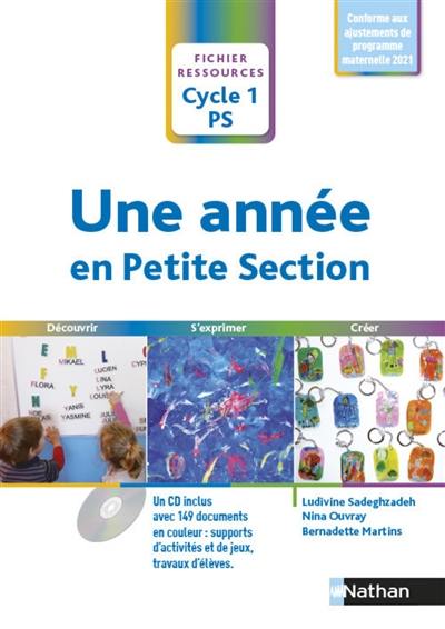 Une année en petite section, cycle 1, PS : découvrir, s'exprimer, créer : conforme aux ajustements de programme maternelle 2021