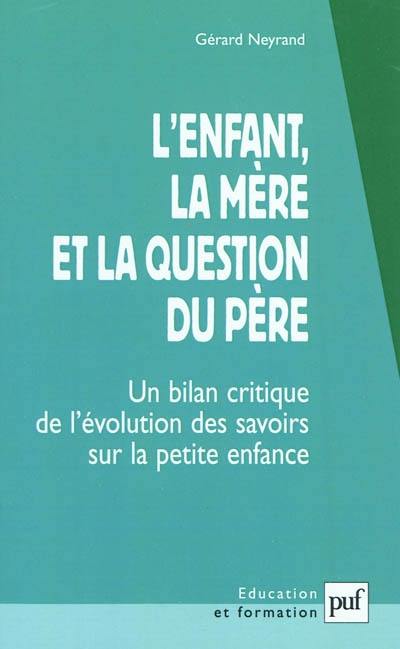 L'enfant, la mère et la question du père : un bilan critique de l'évolution des savoirs sur la petite enfance