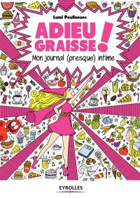 Adieu graisse ! : mon journal (presque) intime