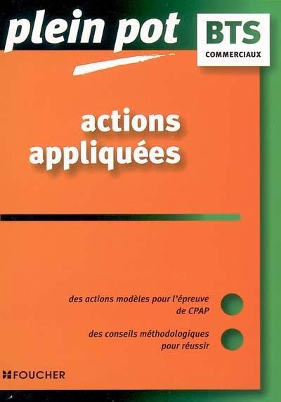 Actions appliquées : des actions modèles pour l'épreuve de CPAP, des conseils méthodologiques pour réussir : BTS commerciaux