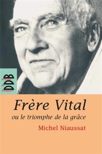 Frère Vital ou Le triomphe de la grâce