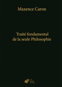 De la philosophie. Vol. 4. Traité fondamental de la seule philosophie