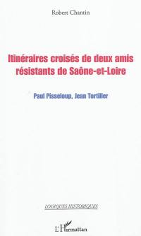 Itinéraires croisés de deux amis résistants de Saône-et-Loire : Paul Pisseloup, Jean Tortiller