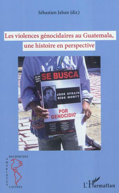 Les violences génocidaires au Guatemala, une histoire en perspective