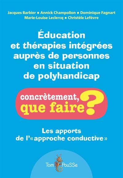 Education et thérapies intégrées auprès de personnes en situation de polyhandicap : les apports de l'approche conductive