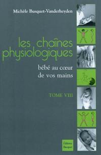 Les chaînes physiologiques. Vol. 8. Bébé au coeur de vos mains : méthode des chaînes physiologiques