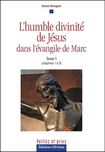 L'humble divinité de Jésus : dans l'Evangile de Marc. Vol. 1. Chapitres 1 à 9