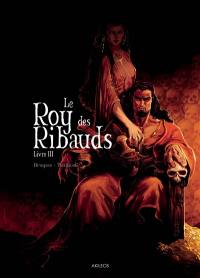 Le roy des Ribauds. Vol. 3