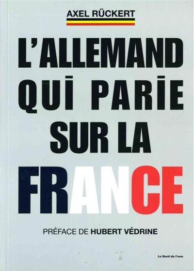 L'Allemand qui parie sur la France : la boîte à outils d'un dirigeant d'entreprise franco-allemand qui veut faire gagner la France