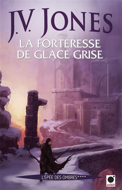 L'épée des ombres. Vol. 4. La forteresse de glace grise