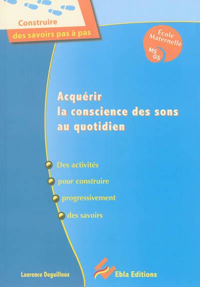 Acquérir la conscience des sons au quotidien : des activités pour construire progressivement des savoirs : école maternelle, MS, GS