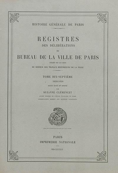 Registres des délibérations du Bureau de la Ville de Paris. Vol. 17. 1616-1620