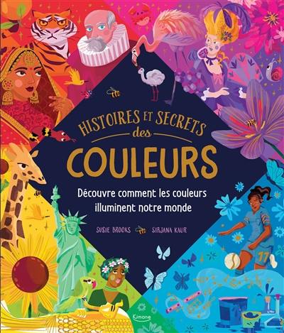 Histoires et secrets des couleurs : découvre comment les couleurs illuminent notre monde