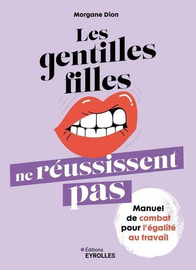 Les gentilles filles ne réussissent pas : manuel de combat pour l'égalité au travail