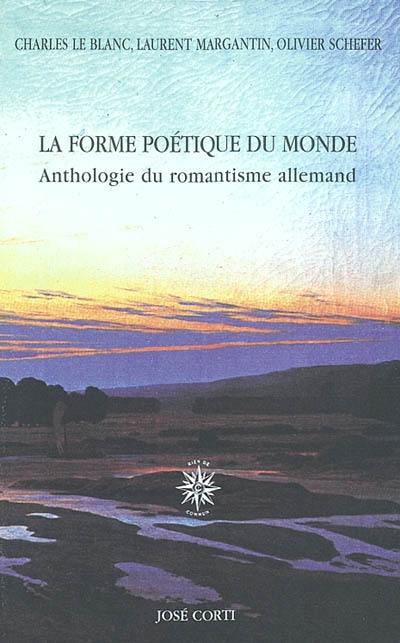 La forme poétique du monde : anthologie du romantisme allemand