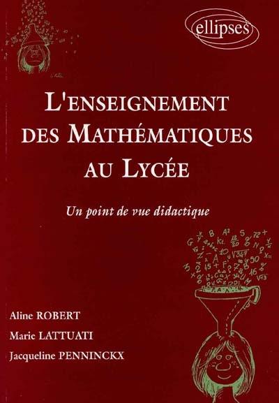 L'enseignement des mathématiques au lycée : un point de vue didactique