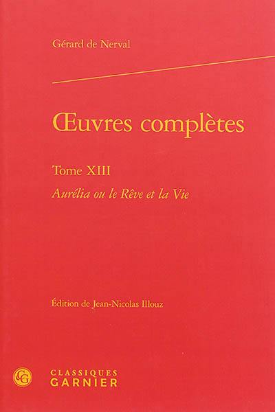 Oeuvres complètes. Vol. 13. Aurélia ou Le rêve et la vie