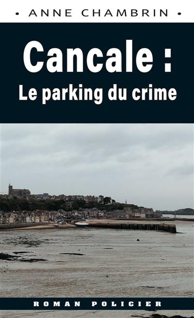 Une enquête du lieutenant Elma Béranger. Cancale : le parking du crime