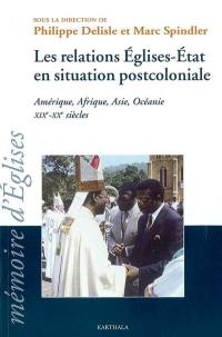 Les relations Eglises-Etat en situation postcoloniale : Amérique, Afrique, Asie, Océanie, XIXe-XXe siècles : actes de la 20e session du CREDIC (Chevilly-Larue, 27-30 août 2002)