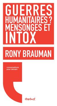 Guerres humanitaires ? : mensonges et intox : conversation avec Régis Meyran